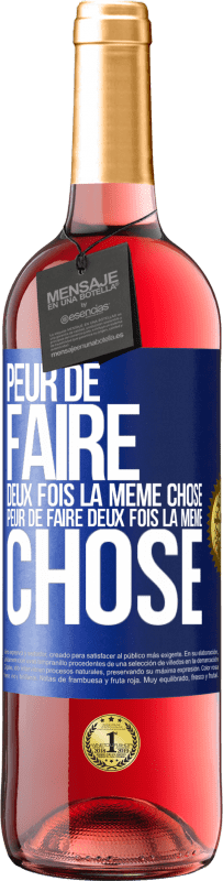 29,95 € | Vin rosé Édition ROSÉ Peur de faire deux fois la même chose. Peur de faire deux fois la même chose Étiquette Bleue. Étiquette personnalisable Vin jeune Récolte 2024 Tempranillo
