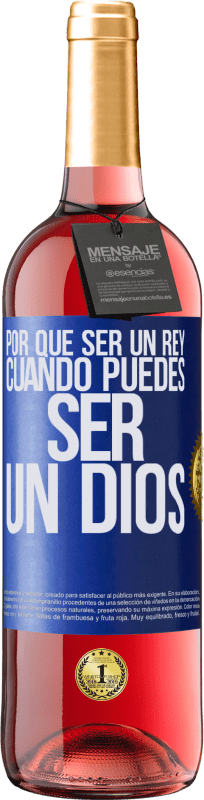 29,95 € | Vino Rosado Edición ROSÉ Por qué ser un rey cuando puedes ser un Dios Etiqueta Azul. Etiqueta personalizable Vino joven Cosecha 2024 Tempranillo