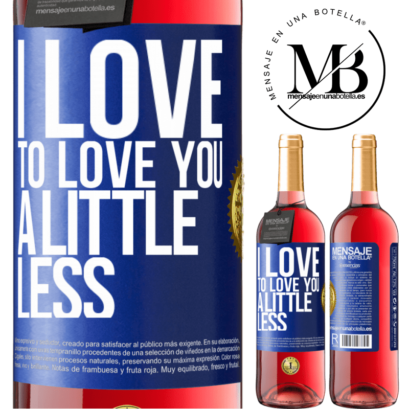 29,95 € Free Shipping | Rosé Wine ROSÉ Edition I love to love you a little less Blue Label. Customizable label Young wine Harvest 2022 Tempranillo