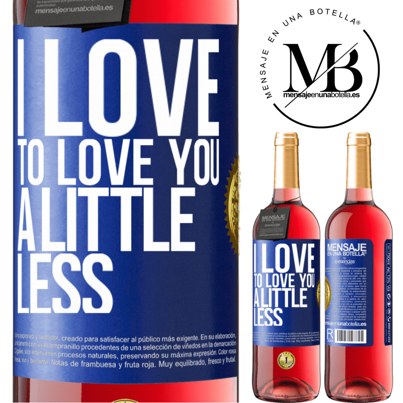 29,95 € Free Shipping | Rosé Wine ROSÉ Edition I love to love you a little less Blue Label. Customizable label Young wine Harvest 2023 Tempranillo