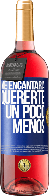 29,95 € | Vino Rosado Edición ROSÉ Me encantaría quererte un poco menos Etiqueta Azul. Etiqueta personalizable Vino joven Cosecha 2024 Tempranillo