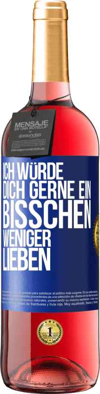 29,95 € | Roséwein ROSÉ Ausgabe Ich würde dich gerne ein bisschen weniger lieben Blaue Markierung. Anpassbares Etikett Junger Wein Ernte 2024 Tempranillo