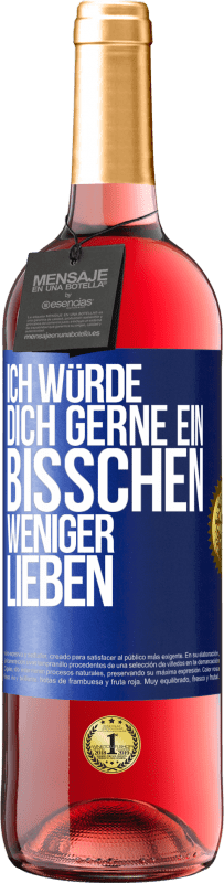 29,95 € Kostenloser Versand | Roséwein ROSÉ Ausgabe Ich würde dich gerne ein bisschen weniger lieben Blaue Markierung. Anpassbares Etikett Junger Wein Ernte 2025 Tempranillo