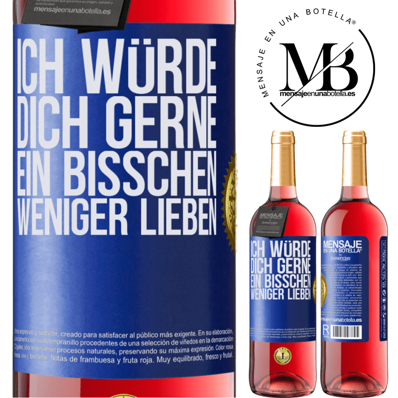 29,95 € Kostenloser Versand | Roséwein ROSÉ Ausgabe Ich würde dich gerne ein bisschen weniger lieben Blaue Markierung. Anpassbares Etikett Junger Wein Ernte 2023 Tempranillo