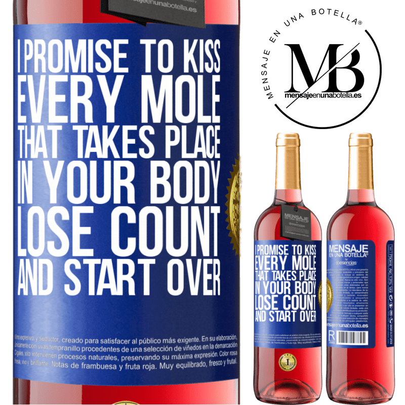 29,95 € Free Shipping | Rosé Wine ROSÉ Edition I promise to kiss every mole that takes place in your body, lose count, and start over Blue Label. Customizable label Young wine Harvest 2023 Tempranillo