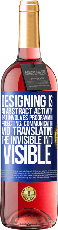 «设计是一种抽象活动，涉及编程，投影，交流...并将不可见的物体转化为可见的物体» ROSÉ版