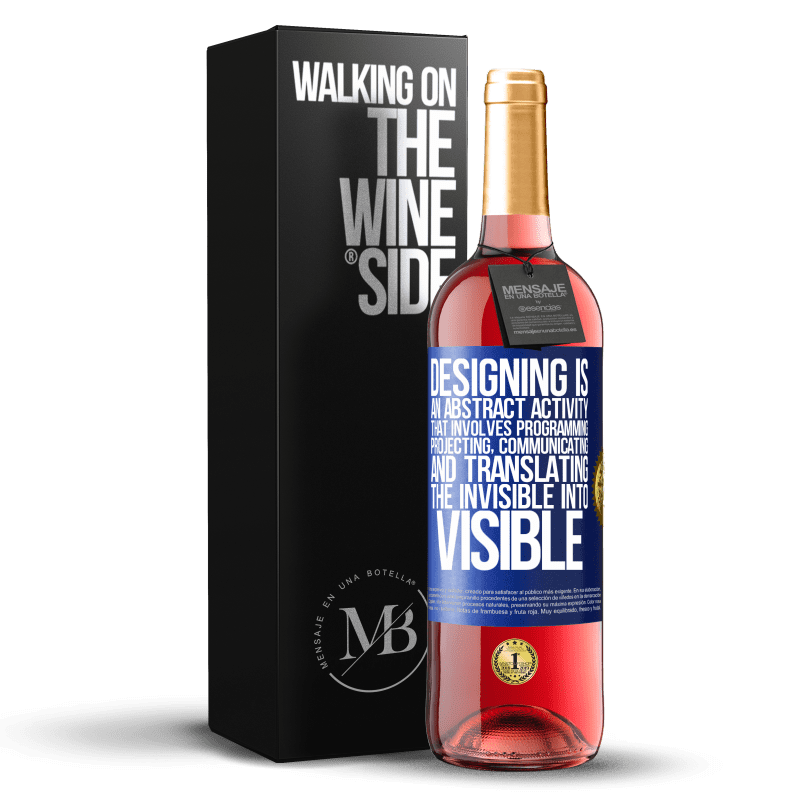 29,95 € Free Shipping | Rosé Wine ROSÉ Edition Designing is an abstract activity that involves programming, projecting, communicating ... and translating the invisible Blue Label. Customizable label Young wine Harvest 2023 Tempranillo