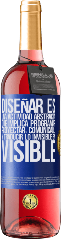 «Diseñar es una actividad abstracta que implica programar, proyectar, comunicar… y traducir lo invisible en visible» Edición ROSÉ