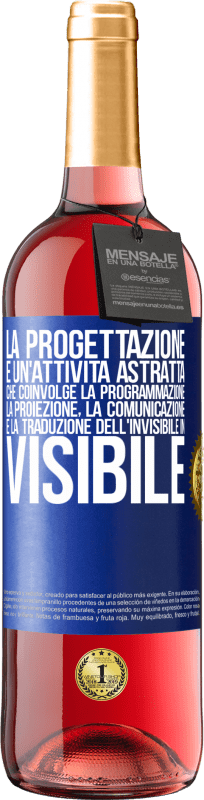 29,95 € | Vino rosato Edizione ROSÉ La progettazione è un'attività astratta che coinvolge la programmazione, la proiezione, la comunicazione ... e la traduzione Etichetta Blu. Etichetta personalizzabile Vino giovane Raccogliere 2024 Tempranillo