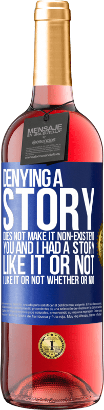 29,95 € | Rosé Wine ROSÉ Edition Denying a story does not make it non-existent. You and I had a story. Like it or not. I like it or not. Whether or not Blue Label. Customizable label Young wine Harvest 2023 Tempranillo