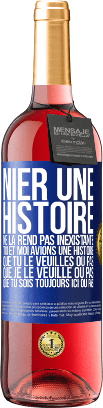 «Nier une histoire ne la rend pas inexistante. Toi et moi avions une histoire. Que tu le veuilles ou pas. Que je le veuille ou pa» Édition ROSÉ