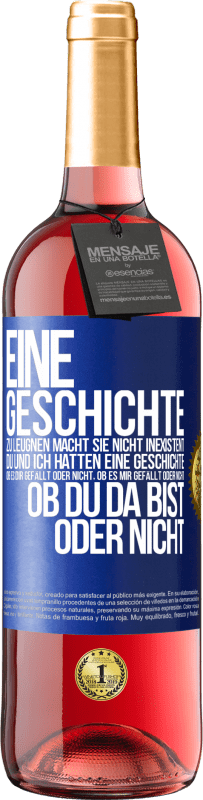 29,95 € | Roséwein ROSÉ Ausgabe Eine Geschichte zu leugnen macht sie nicht inexistent. Du und ich hatten eine Geschichte. Ob es dir gefällt oder nicht, ob es mi Blaue Markierung. Anpassbares Etikett Junger Wein Ernte 2023 Tempranillo