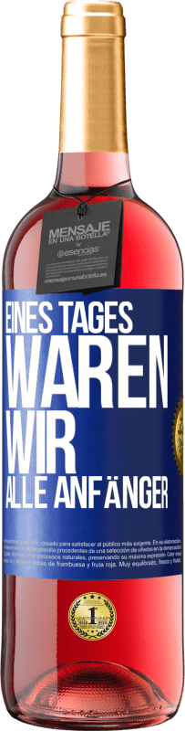 29,95 € Kostenloser Versand | Roséwein ROSÉ Ausgabe Eines Tages waren wir alle Anfänger Blaue Markierung. Anpassbares Etikett Junger Wein Ernte 2023 Tempranillo