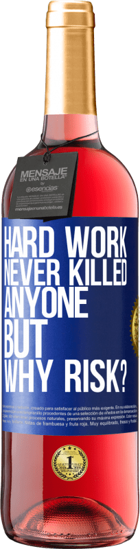 «Hard work never killed anyone, but why risk?» ROSÉ Edition