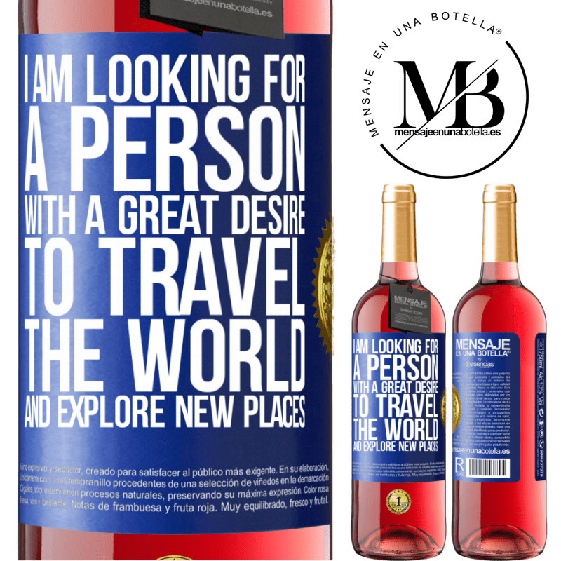 29,95 € Free Shipping | Rosé Wine ROSÉ Edition I am looking for a person with a great desire to travel the world and explore new places Blue Label. Customizable label Young wine Harvest 2021 Tempranillo