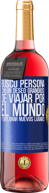 29,95 € Envío gratis | Vino Rosado Edición ROSÉ Busco persona con un deseo grandioso de viajar por el mundo y explorar nuevos lugares Etiqueta Azul. Etiqueta personalizable Vino joven Cosecha 2025 Tempranillo