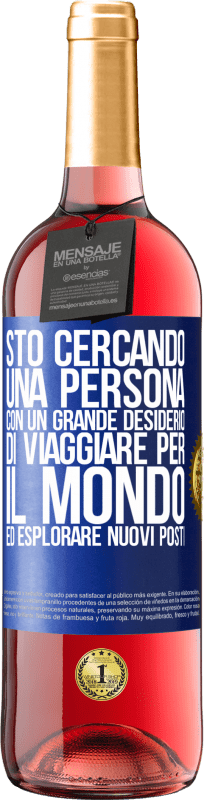 29,95 € | Vino rosato Edizione ROSÉ Sto cercando una persona con un grande desiderio di viaggiare per il mondo ed esplorare nuovi posti Etichetta Blu. Etichetta personalizzabile Vino giovane Raccogliere 2023 Tempranillo