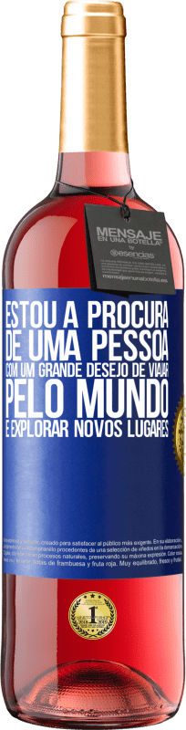 29,95 € | Vinho rosé Edição ROSÉ Estou à procura de uma pessoa com um grande desejo de viajar pelo mundo e explorar novos lugares Etiqueta Azul. Etiqueta personalizável Vinho jovem Colheita 2024 Tempranillo