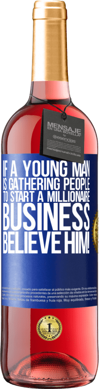29,95 € | 桃红葡萄酒 ROSÉ版 如果一个年轻人正在聚集人们来开展百万富翁生意，那就相信他吧！ 蓝色标签. 可自定义的标签 青年酒 收成 2023 Tempranillo