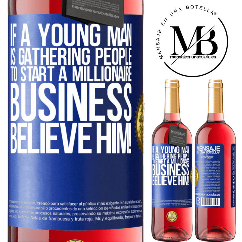 29,95 € Free Shipping | Rosé Wine ROSÉ Edition If a young man is gathering people to start a millionaire business, believe him! Blue Label. Customizable label Young wine Harvest 2022 Tempranillo