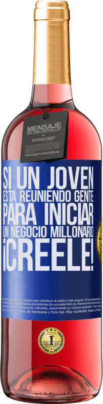 29,95 € Envío gratis | Vino Rosado Edición ROSÉ Si un joven está reuniendo gente para iniciar un negocio millonario, ¡Créele! Etiqueta Azul. Etiqueta personalizable Vino joven Cosecha 2024 Tempranillo