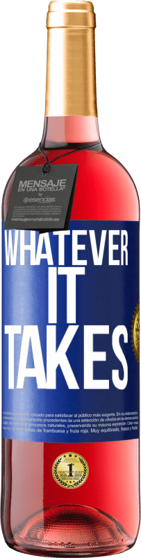 «Whatever it takes» Edição ROSÉ