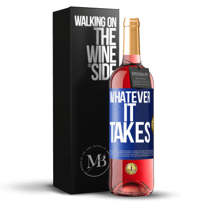 «Whatever it takes» Edição ROSÉ