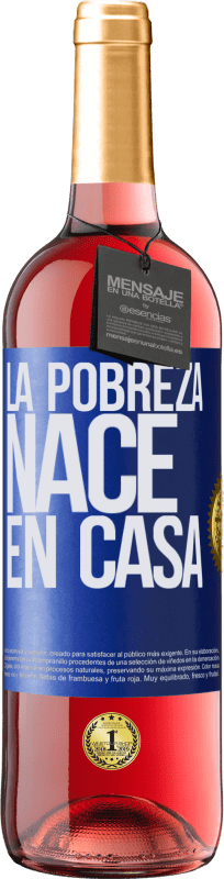 29,95 € | Vino Rosado Edición ROSÉ La pobreza nace en casa Etiqueta Azul. Etiqueta personalizable Vino joven Cosecha 2023 Tempranillo