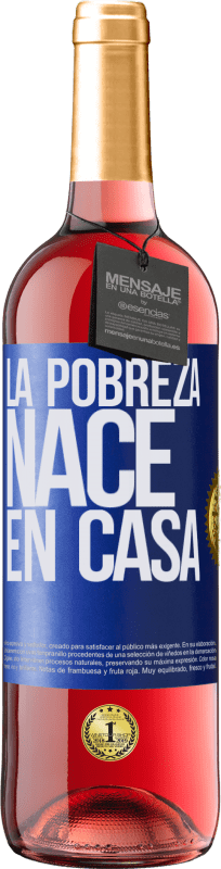 29,95 € | Vino Rosado Edición ROSÉ La pobreza nace en casa Etiqueta Azul. Etiqueta personalizable Vino joven Cosecha 2024 Tempranillo