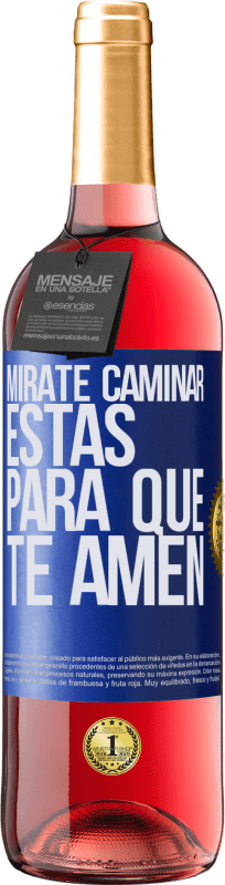 «Mírate caminar. Estás para que te amen» Edición ROSÉ