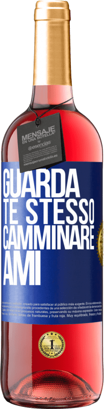 «Guarda te stesso camminare. Ami» Edizione ROSÉ