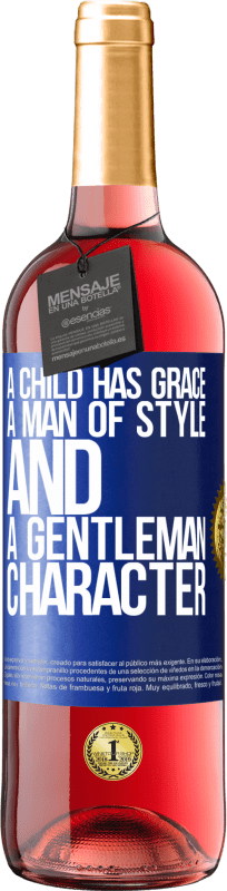 «A child has grace, a man of style and a gentleman, character» ROSÉ Edition