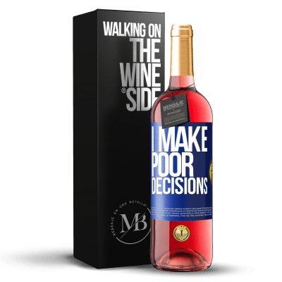 «I make poor decisions» Edizione ROSÉ