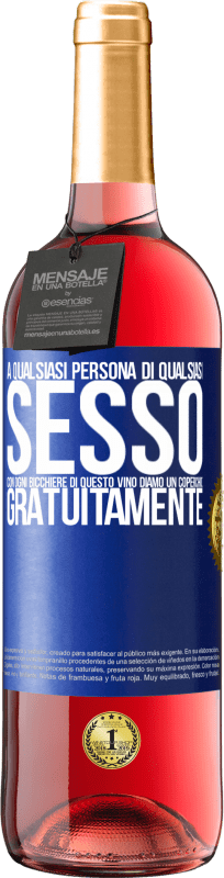 «A qualsiasi persona di qualsiasi SESSO con ogni bicchiere di questo vino diamo un coperchio GRATUITAMENTE» Edizione ROSÉ