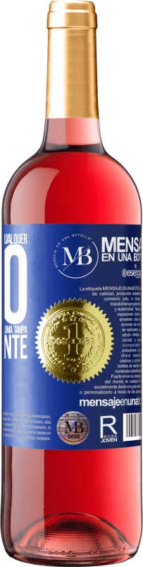 «Para qualquer pessoa de qualquer sexo com cada copo deste vinho, damos uma tampa GRATUITAMENTE» Edição ROSÉ