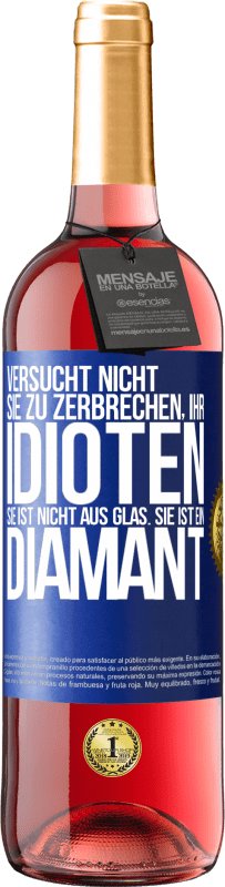 29,95 € | Roséwein ROSÉ Ausgabe Versucht nicht, sie zu zerbrechen, ihr Idioten. Sie ist nicht aus Glas. Sie ist ein Diamant Blaue Markierung. Anpassbares Etikett Junger Wein Ernte 2023 Tempranillo