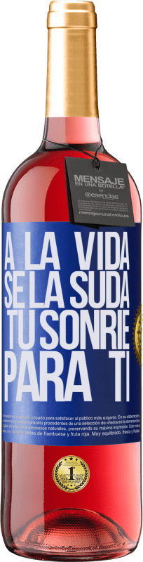 «A la vida se la suda, tú sonríe para ti» Edición ROSÉ