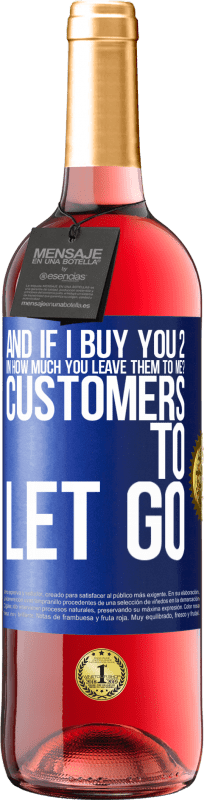 «and if I buy you 2 in how much you leave them to me? Customers to let go» ROSÉ Edition