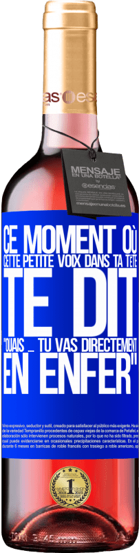 29,95 € | Vin rosé Édition ROSÉ Ce moment où cette petite voix dans ta tête te dit Ouais ... tu vas directement en enfer Étiquette Bleue. Étiquette personnalisable Vin jeune Récolte 2024 Tempranillo