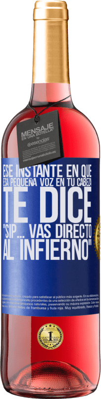 29,95 € | Vino Rosado Edición ROSÉ Ese instante en que esa pequeña voz en tu cabeza te dice Sip… vas directo al infierno Etiqueta Azul. Etiqueta personalizable Vino joven Cosecha 2024 Tempranillo