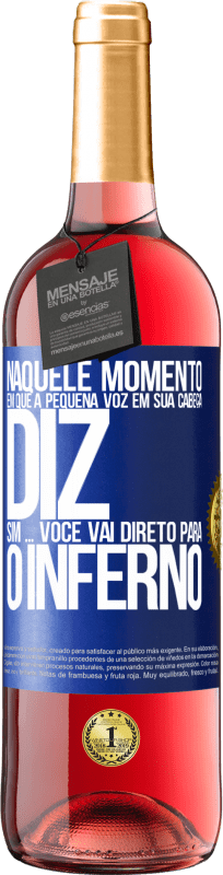 29,95 € | Vinho rosé Edição ROSÉ Naquele momento em que a pequena voz em sua cabeça diz Sim ... você vai direto para o inferno Etiqueta Azul. Etiqueta personalizável Vinho jovem Colheita 2024 Tempranillo