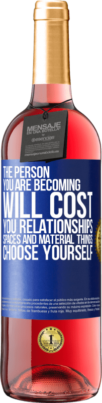 29,95 € | Rosé Wine ROSÉ Edition The person you are becoming will cost you relationships, spaces and material things. Choose yourself Blue Label. Customizable label Young wine Harvest 2023 Tempranillo