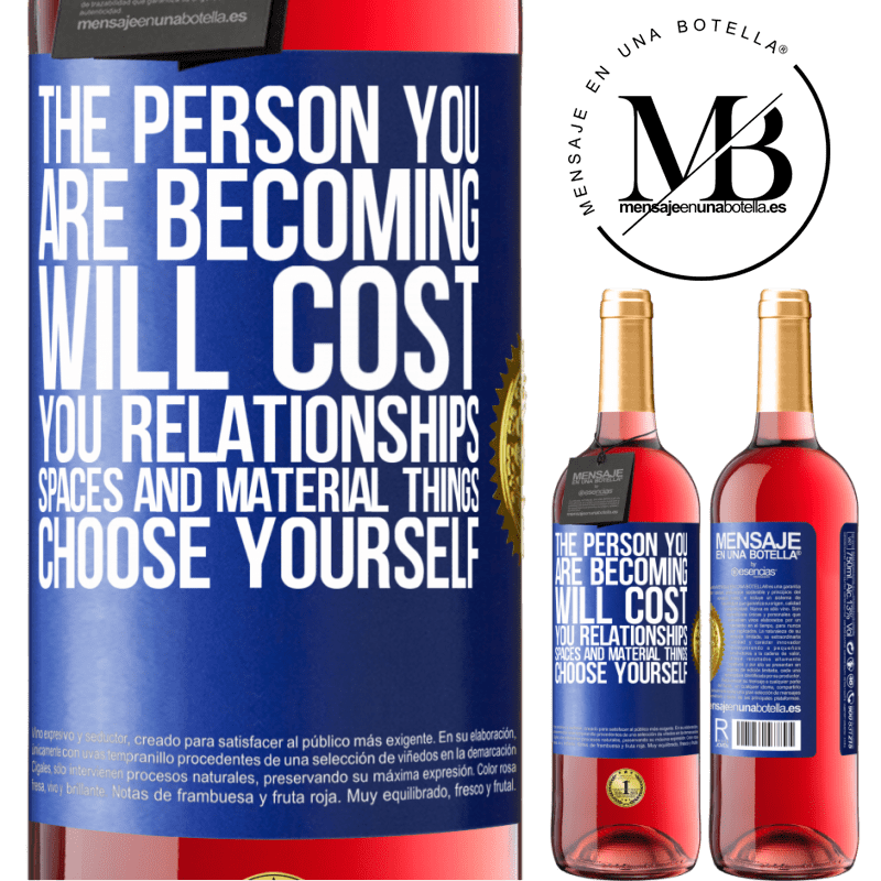 24,95 € Free Shipping | Rosé Wine ROSÉ Edition The person you are becoming will cost you relationships, spaces and material things. Choose yourself Blue Label. Customizable label Young wine Harvest 2021 Tempranillo