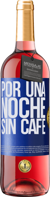 29,95 € | Vino Rosado Edición ROSÉ Por una noche sin café Etiqueta Azul. Etiqueta personalizable Vino joven Cosecha 2023 Tempranillo