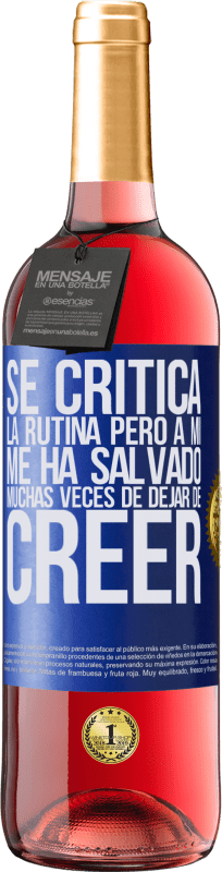 «Se critica la rutina, pero a mí me ha salvado muchas veces de dejar de creer» Edición ROSÉ