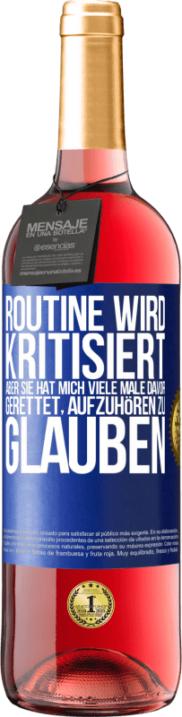 29,95 € | Roséwein ROSÉ Ausgabe Routine wird kritisiert, aber sie hat mich viele Male davor gerettet, aufzuhören zu glauben Blaue Markierung. Anpassbares Etikett Junger Wein Ernte 2023 Tempranillo