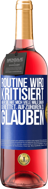 Kostenloser Versand | Roséwein ROSÉ Ausgabe Routine wird kritisiert, aber sie hat mich viele Male davor gerettet, aufzuhören zu glauben Blaue Markierung. Anpassbares Etikett Junger Wein Ernte 2023 Tempranillo