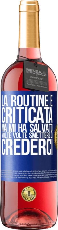 29,95 € | Vino rosato Edizione ROSÉ La routine è criticata, ma mi ha salvato molte volte smettere di crederci Etichetta Blu. Etichetta personalizzabile Vino giovane Raccogliere 2023 Tempranillo