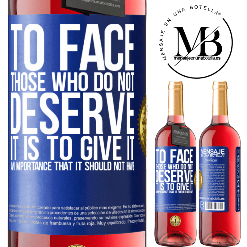 24,95 € Free Shipping | Rosé Wine ROSÉ Edition To face those who do not deserve it is to give it an importance that it should not have Blue Label. Customizable label Young wine Harvest 2021 Tempranillo