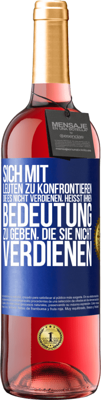 29,95 € | Roséwein ROSÉ Ausgabe Sich mit Leuten zu konfrontieren, die es nicht verdienen, heißt ihnen Bedeutung zu geben, die sie nicht verdienen Blaue Markierung. Anpassbares Etikett Junger Wein Ernte 2023 Tempranillo